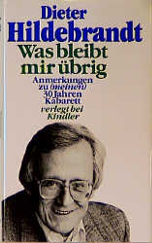 Was bleibt mir übrig. Anmerkungen zu (meinen) 30 Jahren Kabarett