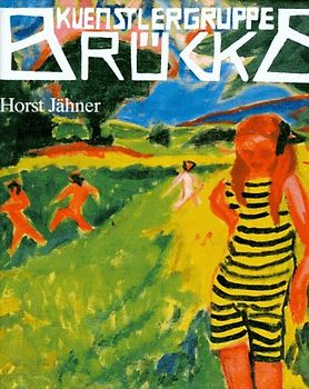 Künstlergruppe Brücke. Geschichte einer Gemeinschaft und das Lebenswerk ihrer Repräsentanten