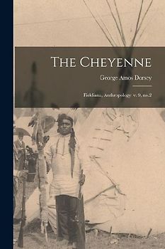 The Cheyenne: Fieldiana, Anthropology, v. 9, no.2