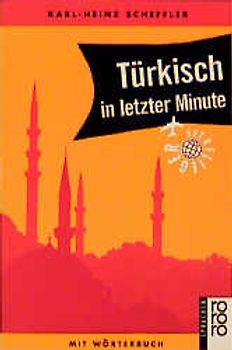 Türkisch in letzter Minute. Ein Sprachführer für Kurzentschlossene