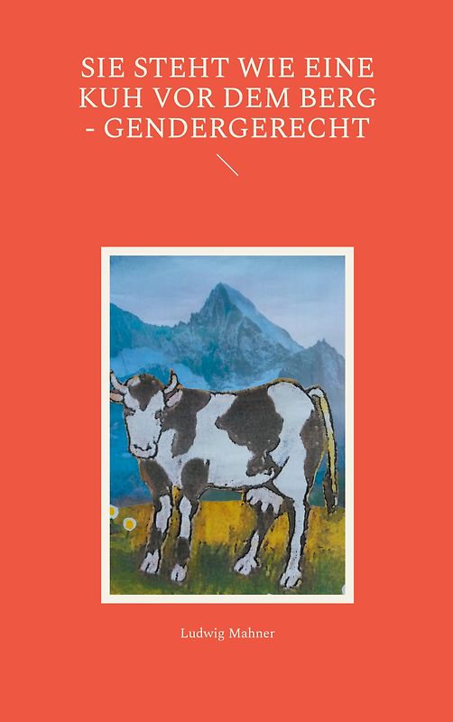 Sie steht wie eine Kuh vor dem Berg - gendergerecht