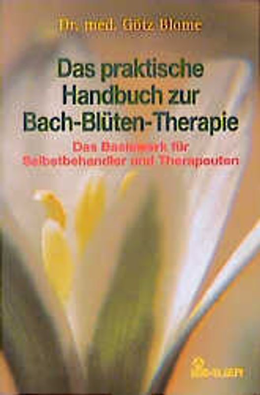 Das praktische Handbuch zur Bach-Blüten-Therapie