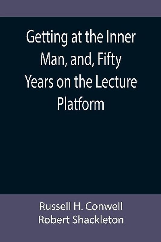 Getting at the Inner Man, and, Fifty Years on the Lecture Platform