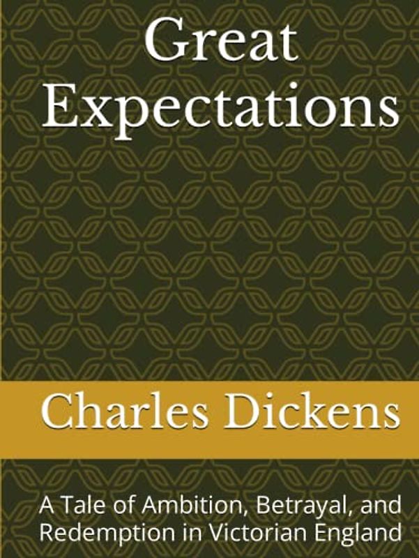 Great Expectations: A Tale of Ambition, Betrayal, and Redemption in Victorian England