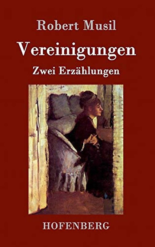 Vereinigungen: Die Vollendung der Liebe / Die Versuchung der stillen Veronika / Zwei Erzählungen