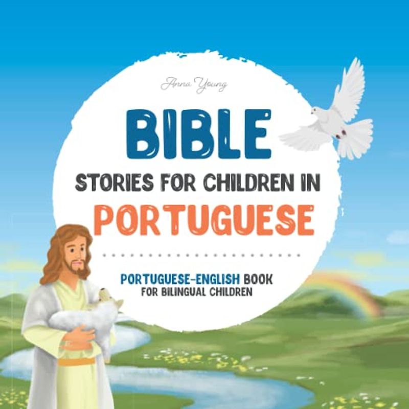 Bible stories for children in Portuguese – All-time favorite Bible stories in Portuguese & English languages: An illustrated book of Portuguese Bible ... Books for Bilingual Children, Band 4)