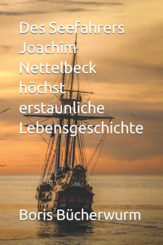 Des Seefahrers Joachim Nettelbeck höchst erstaunliche Lebensgeschichte