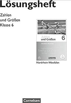 Zahlen und Größen - Nordrhein-Westfalen Kernlehrpläne - Ausgabe 2013 - 6. Schuljahr: Lösungen zum Schulbuch