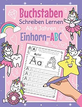 Buchstaben Schreiben Lernen Ab 4 Jahren - Einhorn ABC: Perfekt für kleine Einhorn Fans | Vorschul Übungsheft für Kindergarten, Vorschule und 1. Klasse