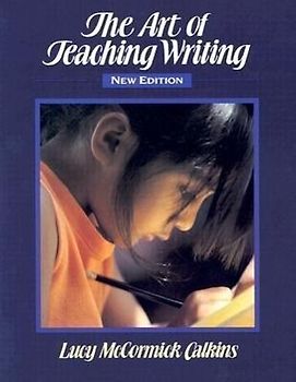 The Art of Teaching Writing - Lucy McCormick Calkins