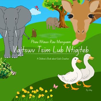 A Children's Book about God's Creation | Phau Ntawv Rau Menyuam Vajtswv Tsim Lub Ntiajteb: Hmong and English: Hmong Christian Story Book for kids | ... 3 - 6 years old | Read to and with your child