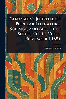 Chambers's Journal of Popular Literature, Science, and Art, Fifth Series, No. 44, Vol. I, November 1, 1884