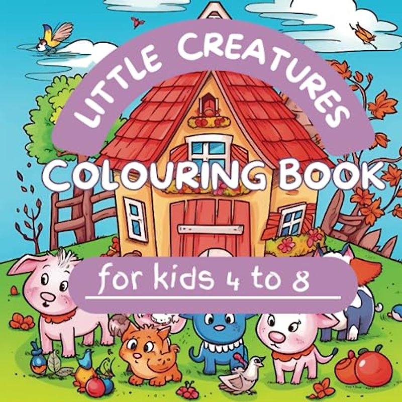 Little Creatures Colouring Book for kids ages 4 - 8: Ignite your child's imagination and creativity with the captivating "Little Creatures Colouring Book."