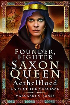 Founder, Fighter, Saxon Queen: Aethelflaed, Lady of the Mercians