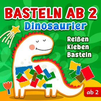 Basteln ab 2 Jahren Dinosaurier: Reißen, Kleben und Basteln
