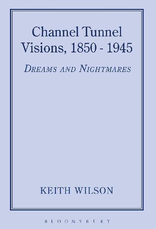 Channel Tunnel Visions, 1850-1945