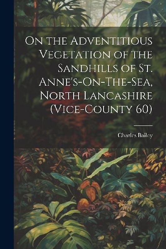 On the Adventitious Vegetation of the Sandhills of St. Anne's-On-The-Sea, North Lancashire (Vice-County 60)
