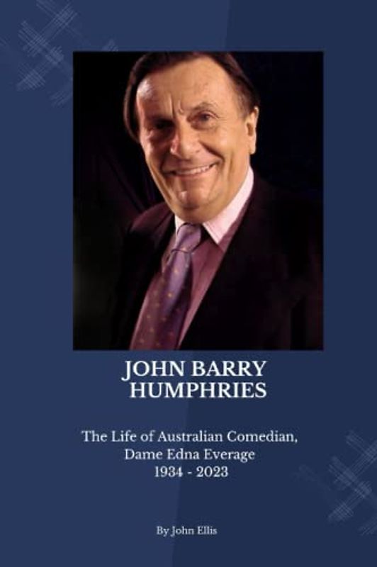 JOHN BARRY HUMPHRIES: The Life of Australian Comedian, Dame Edna Everage 1934 - 2023