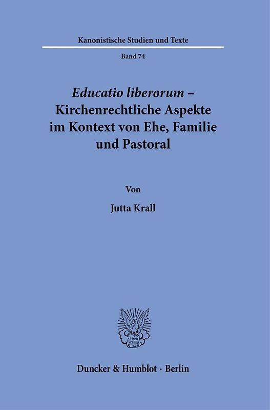 Educatio liberorum – Kirchenrechtliche Aspekte im Kontext von Ehe, Familie und Pastoral.