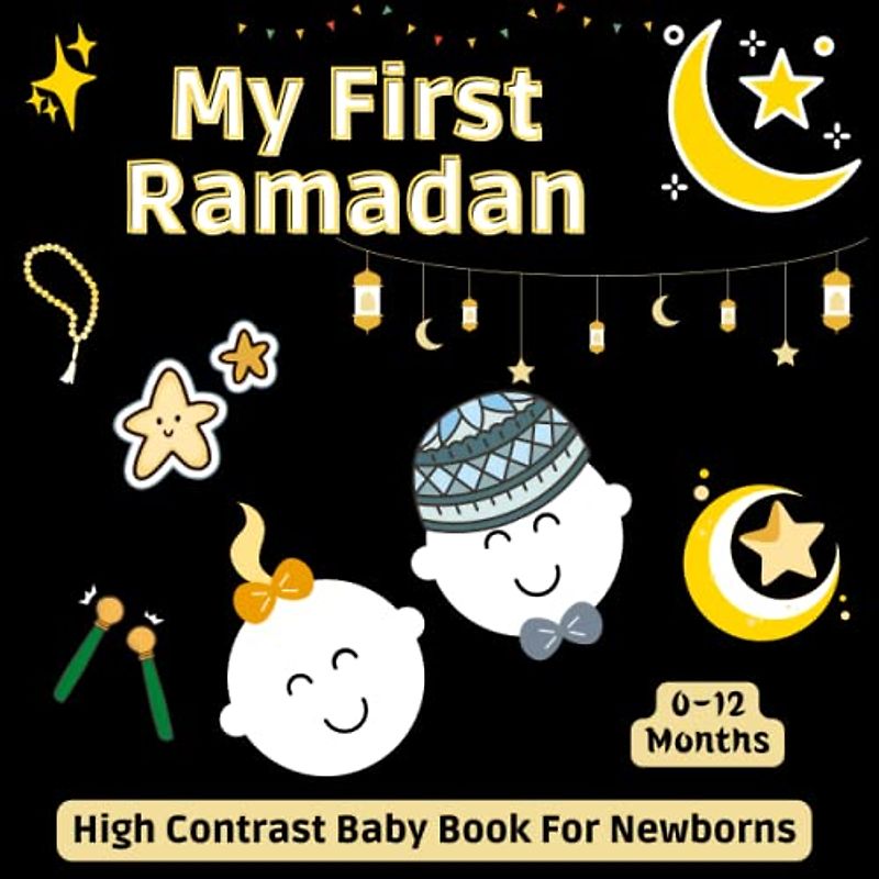 My First Ramadan High Contrast Baby Book for Newborns, 0-12 Months: Islamic Themed Pictures For Babies From Birth ( Black and White ), Great Gift For infants & new moms