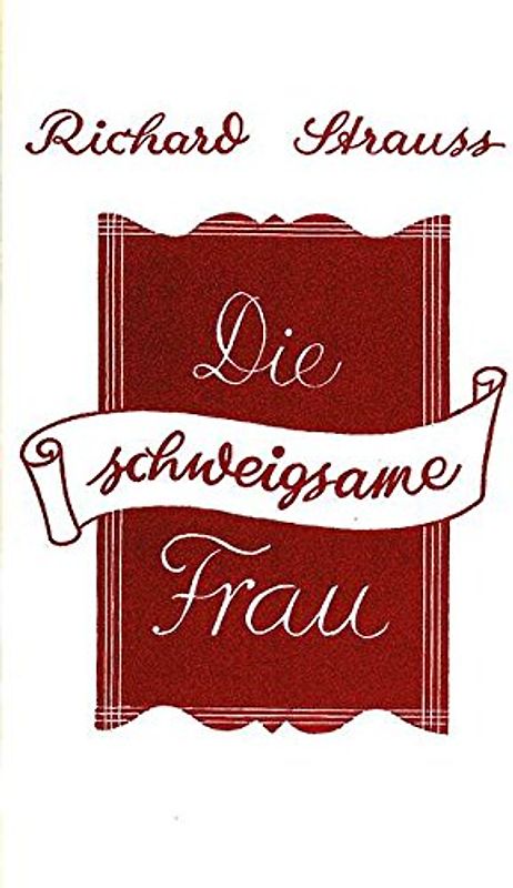 Die schweigsame Frau. Komische Oper in drei Aufzügen frei nach Ben Jonson von Stefan Zweig. op. 80. Textbuch/Libretto.