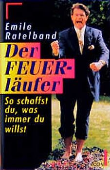 Der Feuerläufer. So schaffst du, was immer du willst