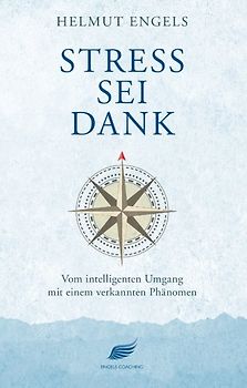 Stress sei Dank. Vom intelligenten Umgang mit einem verkannten Phänomen