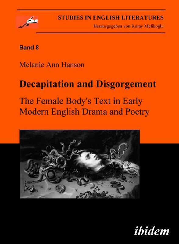 Decapitation and Disgorgement. The Female Body's Text in Early Modern English Drama and Poetry