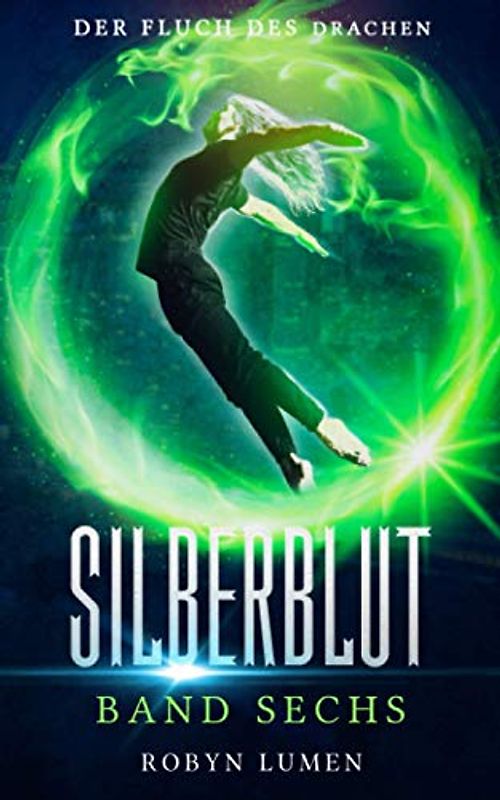 Der Fluch des Drachen: Ein Urban Fantasy Abenteuer mit Herz, Hirn und Humor (Die SILBERBLUT Reihe, Band 6)