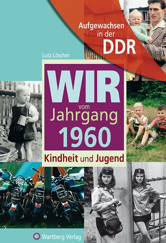 Aufgewachsen in der DDR - Wir vom Jahrgang 1960 - Kindheit und Jugend