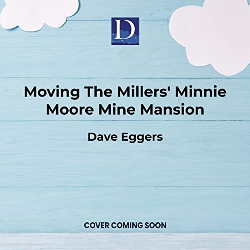 Moving the Millers' Minnie Moore Mine Mansion: A True Story