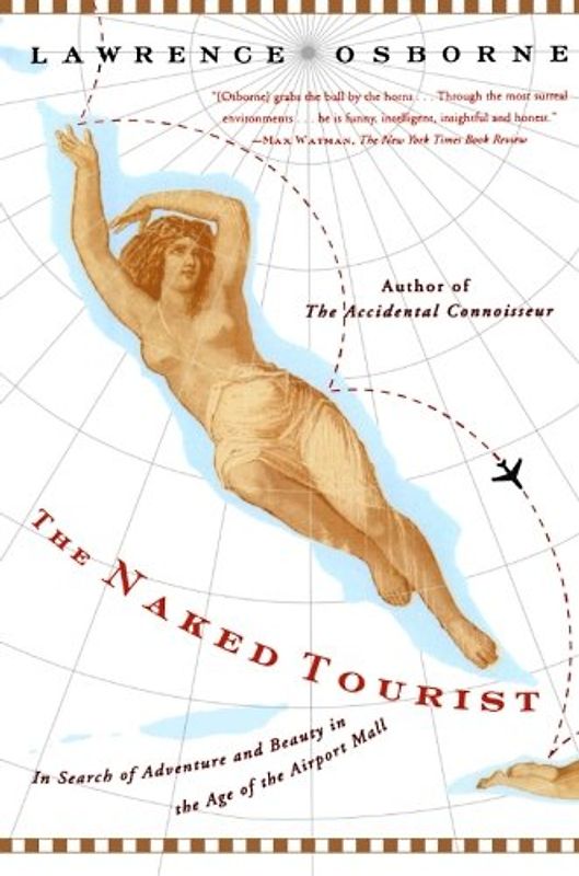The Naked Tourist: In Search of Adventure and Beauty in the Age of the Airport Mall - Osborne, Lawrence