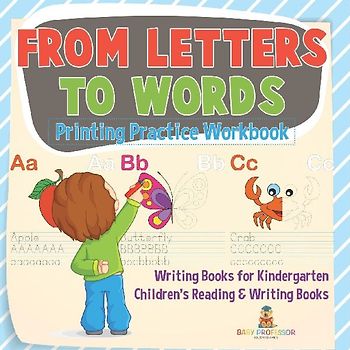 From Letters to Words - Printing Practice Workbook - Writing Books for Kindergarten | Children's Reading & Writing Books