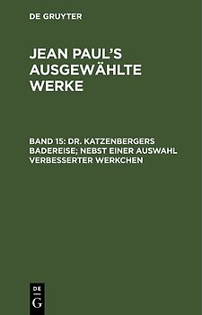 Jean Paul: Jean Paul’s ausgewählte Werke / Dr. Katzenbergers Badereise; nebst einer Auswahl verbesserter Werkchen