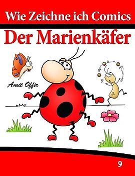 Wie Zeichne ich Comics - Der Marienkäfer: Zeichnen Bücher: Zeichnen für Anfänger Bücher