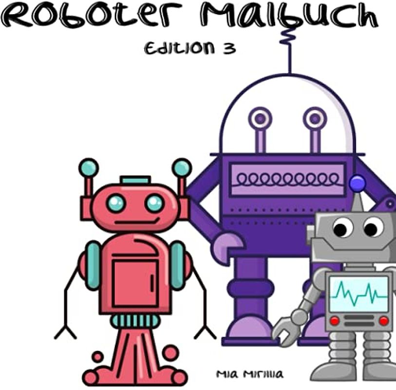 Roboter Malbuch Edition 3: 55 Roboter Motive zum Ausmalen für Kinder ab 3 Jahre