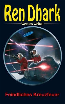 Ren Dhark – Weg ins Weltall 127: Feindliches Kreuzfeuer