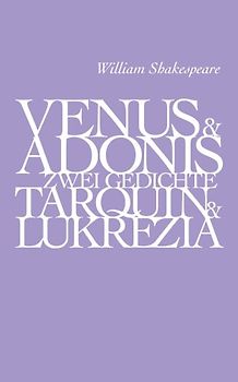 Venus und  Adonis,                                                                                     Tarquin und Lucretia.                                                                                    Zwei Gedichte