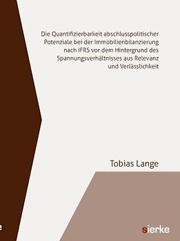Die Quantifizierbarkeit abschlusspolitischer Potenziale bei der Immobilienbilanzierung nach IFRS vor dem Hintergrund des Spannungsverhältnisses aus Relevanz und Verlässlichkeit