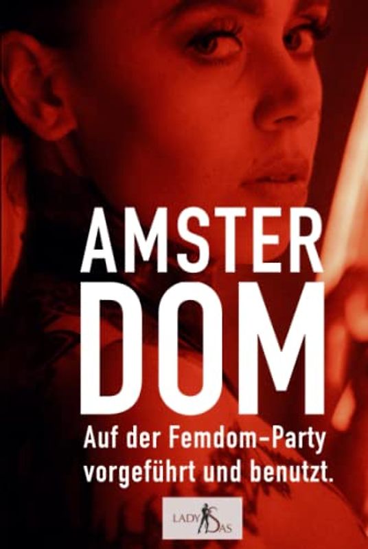 Amsterdom – Auf der Femdom-Party vorgeführt und benutzt