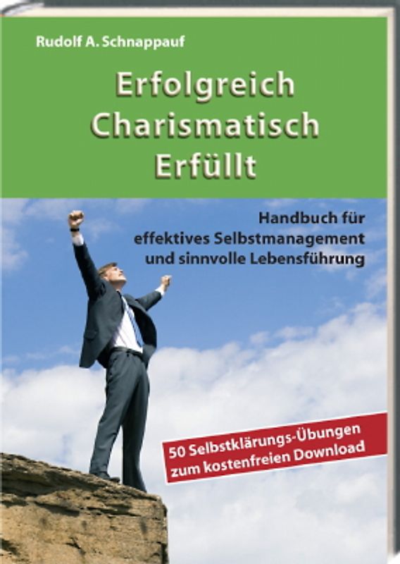 Erfolgreich Charismatisch Erfüllt. Handbuch für effektives Selbstmanagement und sinnvolle Lebensführung