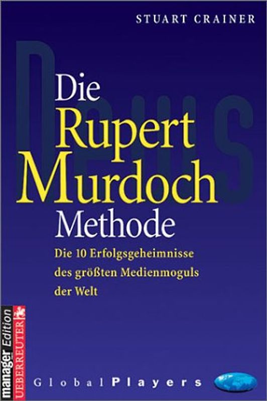Die Rupert Murdoch Methode. Die 10 Erfolgsgeheimnisse des grössten Medienmoguls der Welt