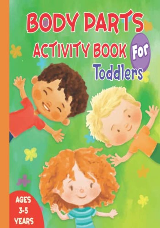 Body Parts Activity Book for Toddlers Ages 3-5 Years: Introduce your Kids to their bodies in an easy and simple way, with many pages of trace and ... ,toddlers, preschoolers, and little learners.