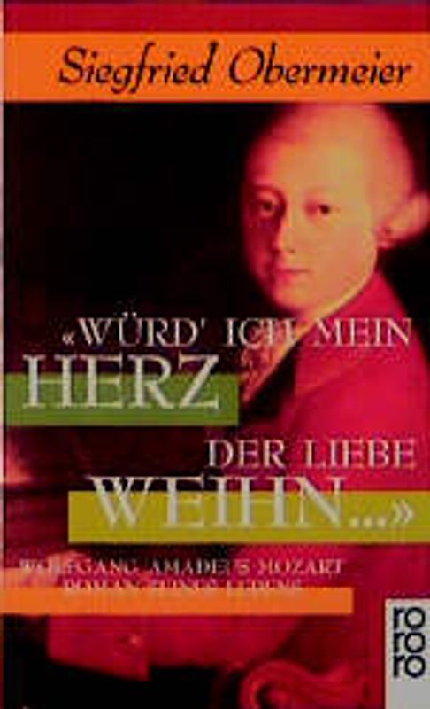 Würd' ich mein Herz der Liebe weihn.... Wolfgang Amadeus Mozart. Roman seines Lebens