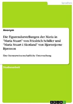 Die Figurendarstellungen der Maria in "Maria Stuart" von Friedrich Schiller und "Maria Stuart i Skotland" von Bjørnstjerne Bjørnson