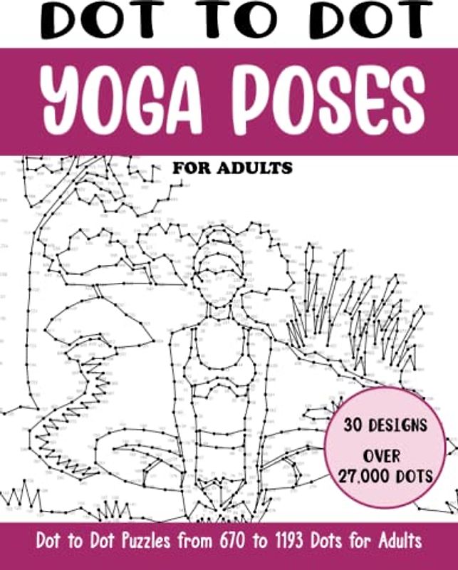 Dot to Dot Yoga Poses for Adults: Yoga Poses Connect the Dots Book for Adults (Over 27000 dots) (Dot to Dot Books for Adults)
