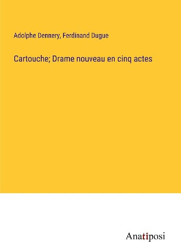 Cartouche; Drame nouveau en cinq actes