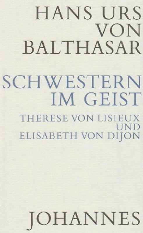 Schwestern im Geist. Therese von Lisieux und Elisabeth von Dijon