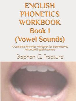 ENGLISH PHONETICS WORKBOOK Book 1 (Vowel Sounds): A Complete Phonetics Workbook for Elementary & Advanced English Learners (ENGLISH PHONETICS SERIES)