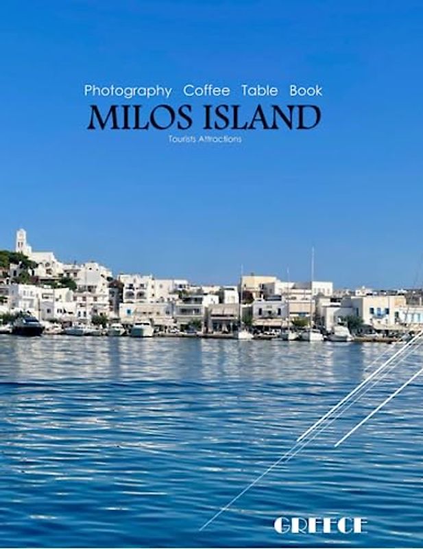 MILOS ISLAND GREECE Photography Coffee Table Book Tourists Attractions: A Mind-Bending Tour of Milos Island,Greece Photography Coffee Table Book: for ... Images (8.5"*11") Paperback.June 17,2023.